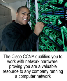 The Cisco CCNA qualifies you to work with network hardware, proving you are a valuable resource to any company running a computer network